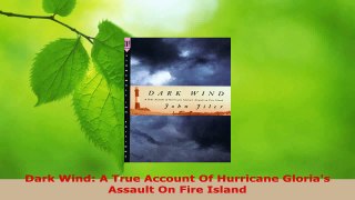 Read  Dark Wind A True Account Of Hurricane Glorias Assault On Fire Island Ebook Free
