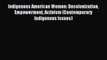 Indigenous American Women: Decolonization Empowerment Activism (Contemporary Indigenous Issues)