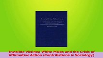Download  Invisible Victims White Males and the Crisis of Affirmative Action Contributions in PDF Free
