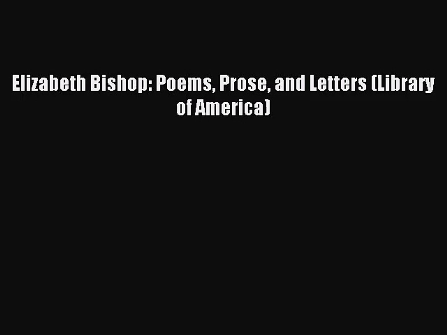 Elizabeth Bishop Poems Prose And Letters Library Of America Download Full Ebook Video Dailymotion