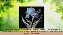 Read  The Art of Natural History Illustrated Treatises and Botanical Paintings 14001850 EBooks Online