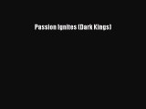 Passion Ignites (Dark Kings) [Read] Full Ebook