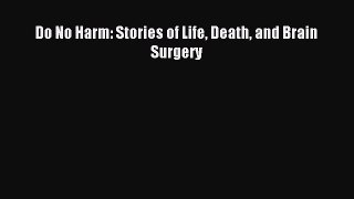 Do No Harm: Stories of Life Death and Brain Surgery [Download] Online