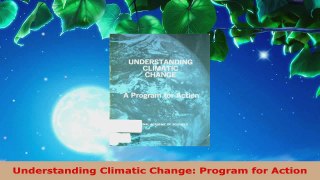 Read  Understanding Climatic Change Program for Action Ebook Free