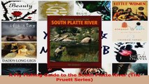 PDF Download  A Fly Fishing Guide to the South Platte River The Pruett Series Read Online