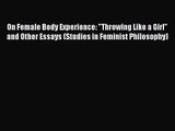 On Female Body Experience: Throwing Like a Girl and Other Essays (Studies in Feminist Philosophy)