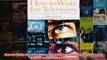 How to Write for Television 6th Edition A Guide to Writing and Selling Successful TV