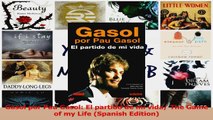 PDF Download  Gasol por Pau Gasol El partido de mi vida The Game of my Life Spanish Edition Read Full Ebook