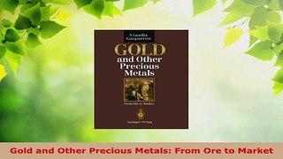 Download  Gold and Other Precious Metals From Ore to Market Ebook Online