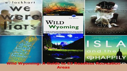 PDF Download  Wild Wyoming A Guide to 63 Roadless Recreation Areas Read Online
