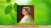 Read  Treasures of Jewish Art From the Jacobo and Asea Furman Collection of Judaica Ebook Free
