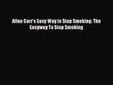 Allen Carr's Easy Way to Stop Smoking: The Easyway To Stop Smoking [Read] Online