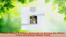 PDF Download  Water Ethics A Values Approach to Solving the Water Crisis Earthscan Water Text Read Online