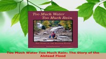 Read  Too Much Water Too Much Rain The Story of the Alstead Flood EBooks Online