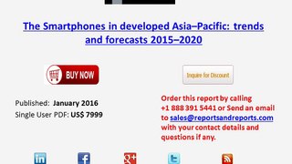 Smartphones Market in Developed Asia–Pacific - Trends and Forecasts to 2020