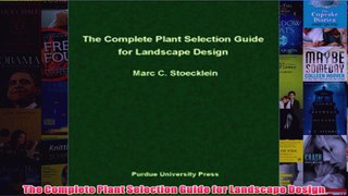 The Complete Plant Selection Guide for Landscape Design