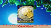 Download  In Global Warming We Trust A Heretics Guide to Climate Science Ebook Free