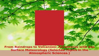 PDF Download  From Raindrops to Volcanoes Adventures with Sea Surface Meteorology Selected Topics in PDF Full Ebook
