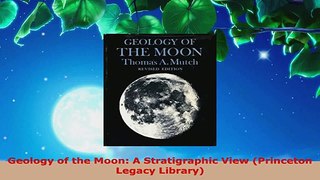 PDF Download  Geology of the Moon A Stratigraphic View Princeton Legacy Library Download Online