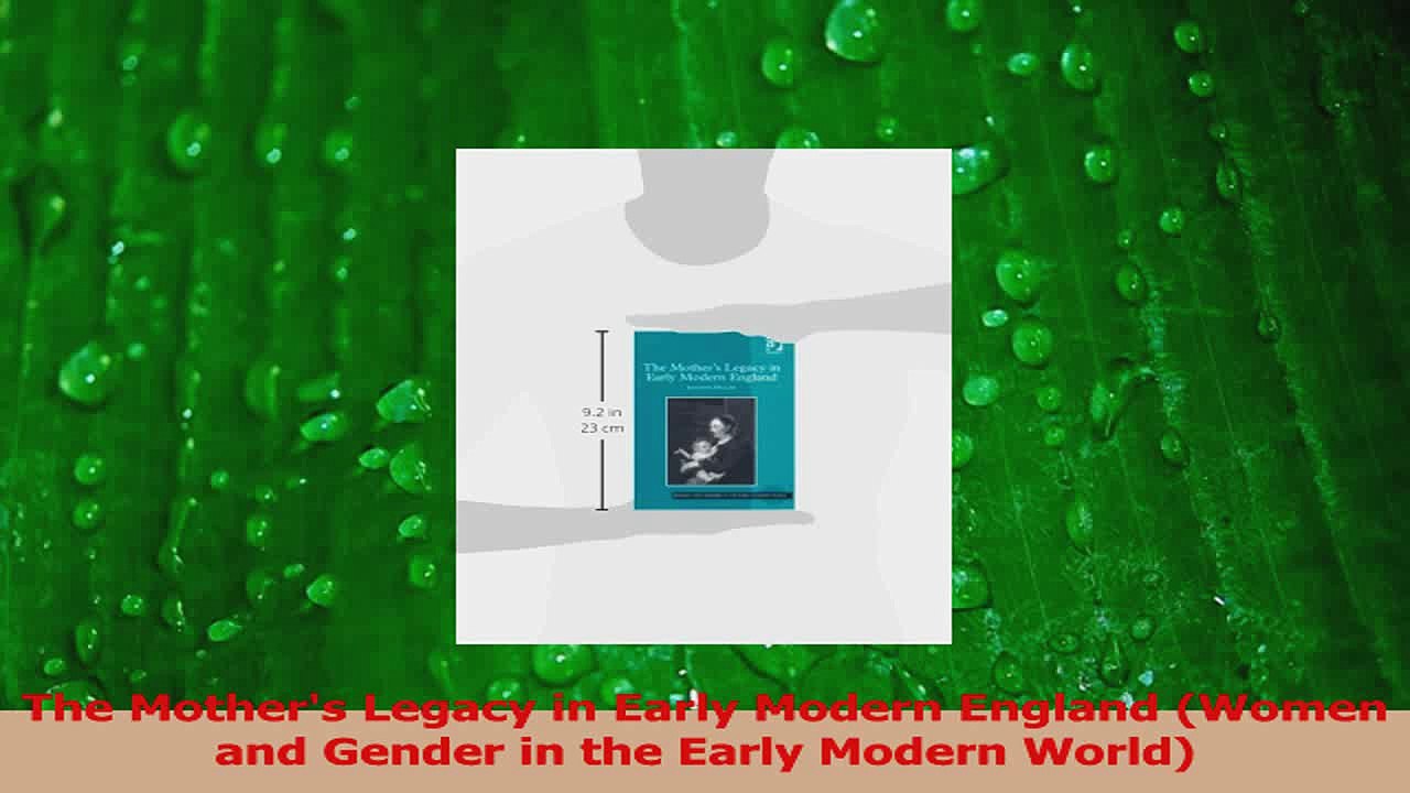 Read  The Mothers Legacy in Early Modern England Women and Gender in the Early Modern World Ebook Online