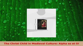 Read  The Christ Child in Medieval Culture Alpha es et O Ebook Online