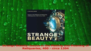 Read  Strange Beauty Issues in the Making and Meaning of Reliquaries 400  circa 1204 PDF Free