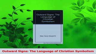 Read  Outward Signs The Language of Christian Symbolism Ebook Free