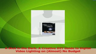 Download  A Shot in the Dark A Creative DIY Guide to Digital Video Lighting on Almost No Budget Ebook Free