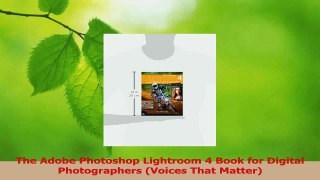 Download  The Adobe Photoshop Lightroom 4 Book for Digital Photographers Voices That Matter PDF Online