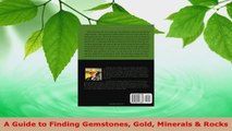 PDF Download  A Guide to Finding Gemstones Gold Minerals  Rocks Read Full Ebook