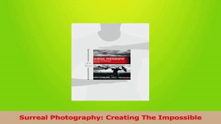 Download  Surreal Photography Creating The Impossible Ebook Online