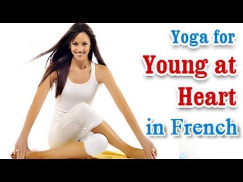 Yoga for Young at Heart - Heart Disease, Stroke Treatment and Diet Tips in French.