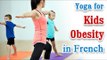 Yoga for Kids Obesity - Natural Home Remedies for Obesity Tips in French.