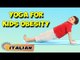 Yoga per l'obesità dei bambini | Yoga For Kids Obesity | Beginning of Asana Posture in Italian
