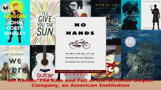 PDF Download  No Hands The Rise and Fall of the Schwinn Bicycle Company an American Institution Read Online
