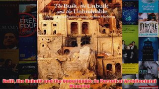 Built the Unbuilt and the Unbuildable In Pursuit of Architectural Meaning