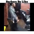 Barbers be like