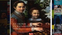 At Home in Renaissance Italy Art and Life in the Italian House 14001600