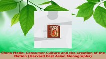 Read  China Made Consumer Culture and the Creation of the Nation Harvard East Asian PDF Free