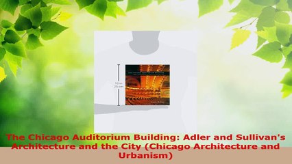 PDF Download  The Chicago Auditorium Building Adler and Sullivans Architecture and the City Chicago PDF Online