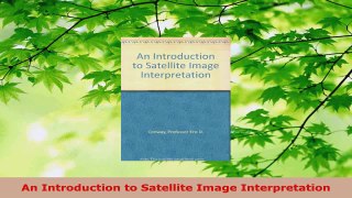 Download  An Introduction to Satellite Image Interpretation PDF Online