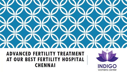 Advanced Fertility Treatment at Our Best Fertility Hospital