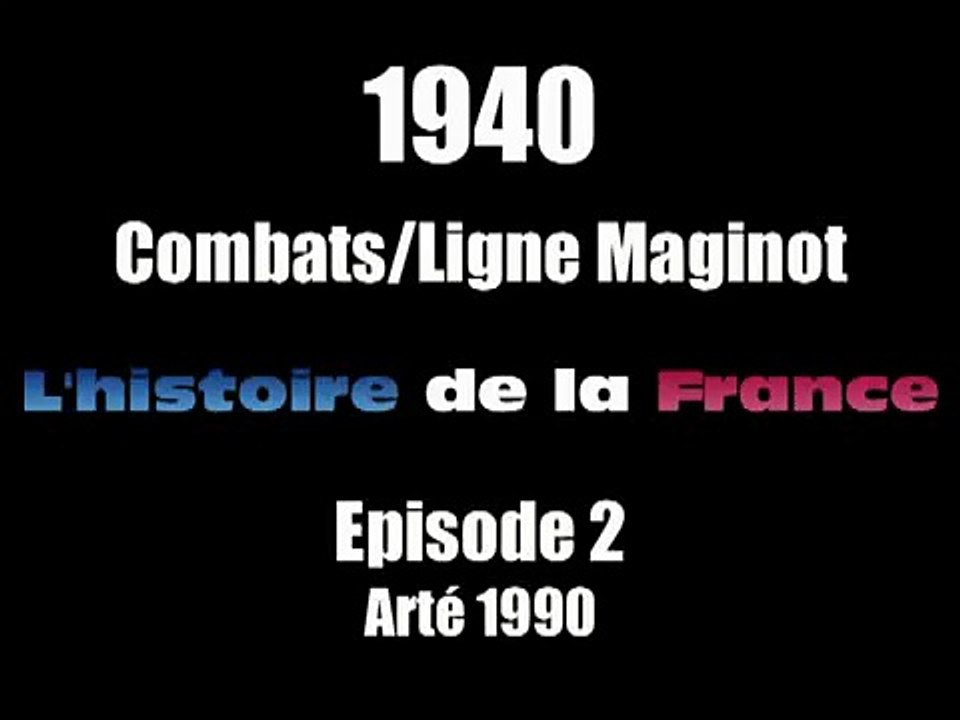 1940 2 Combats et Ligne Maginot Histoire de la France Arté19