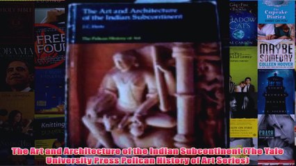 The Art and Architecture of the Indian Subcontinent The Yale University Press Pelican