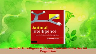 PDF Download  Animal Intelligence From Individual to Social Cognition PDF Online