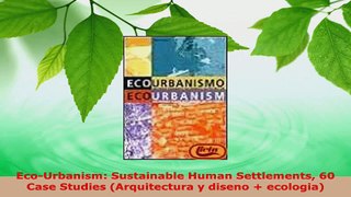 PDF Download  EcoUrbanism Sustainable Human Settlements 60 Case Studies Arquitectura y diseno  Read Online