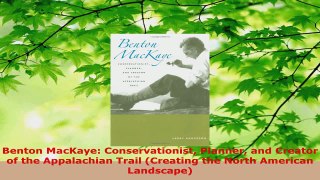 Download  Benton MacKaye Conservationist Planner and Creator of the Appalachian Trail Creating the PDF Online