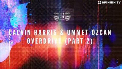 Calvin Harris & Ummet Ozcan - Overdrive (Part 2) [OUT NOW]