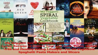 PDF Download  My Veggetti Spiral Vegetable Cookbook Spiralizer Cutter Recipes to Inspire Your Low Carb Download Online