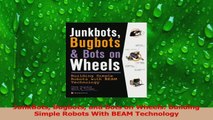 PDF Download  JunkBots Bugbots and Bots on Wheels Building Simple Robots With BEAM Technology Download Online